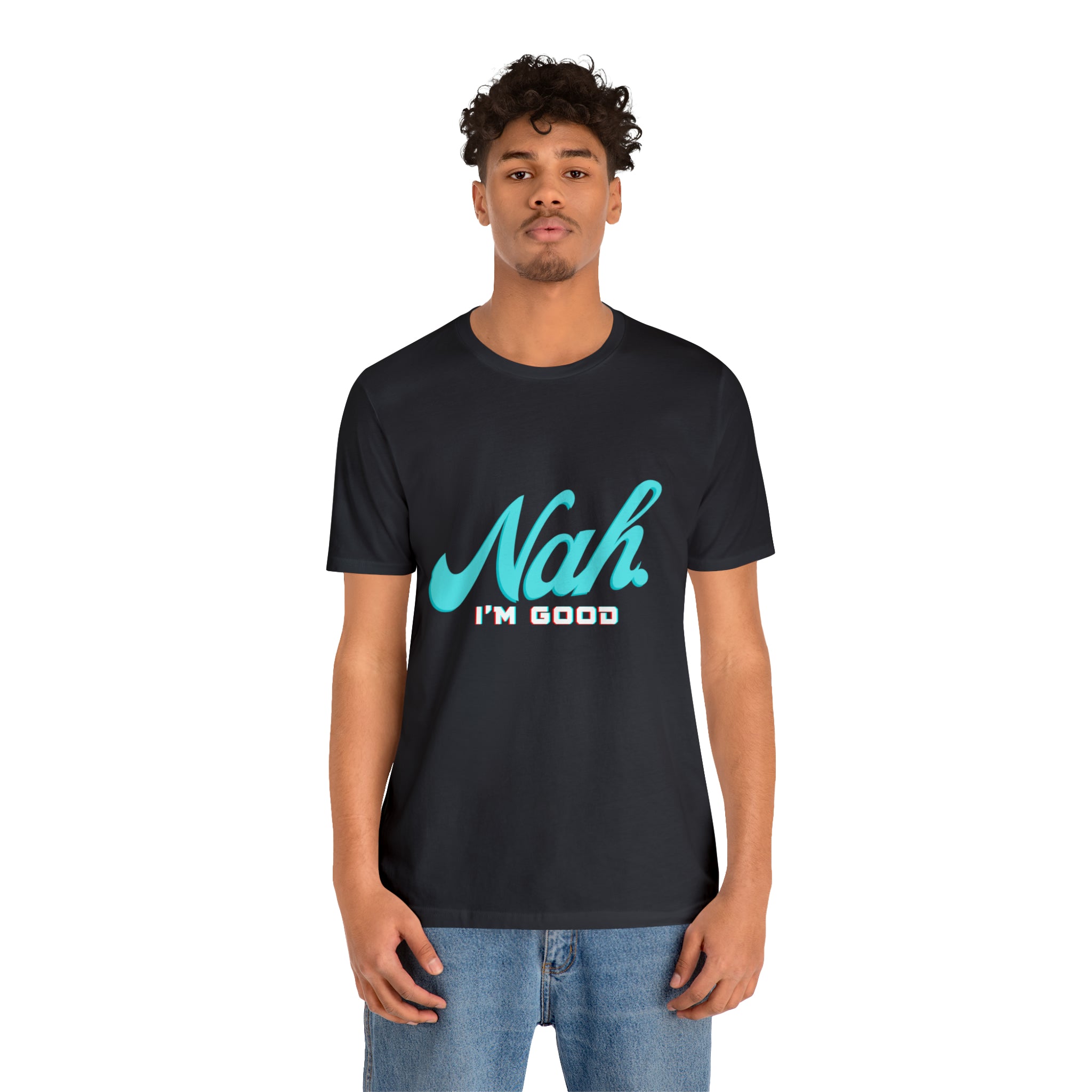 Nah I'm Good Shirt | Millennial Collection Unisex T-Shirt