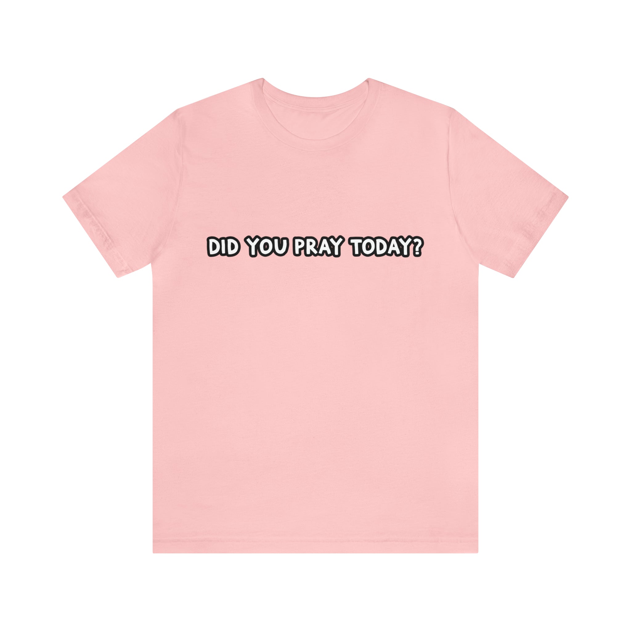 Did You Pray Today Shirt | Religious Prayer Reminder Statement T-Shirt