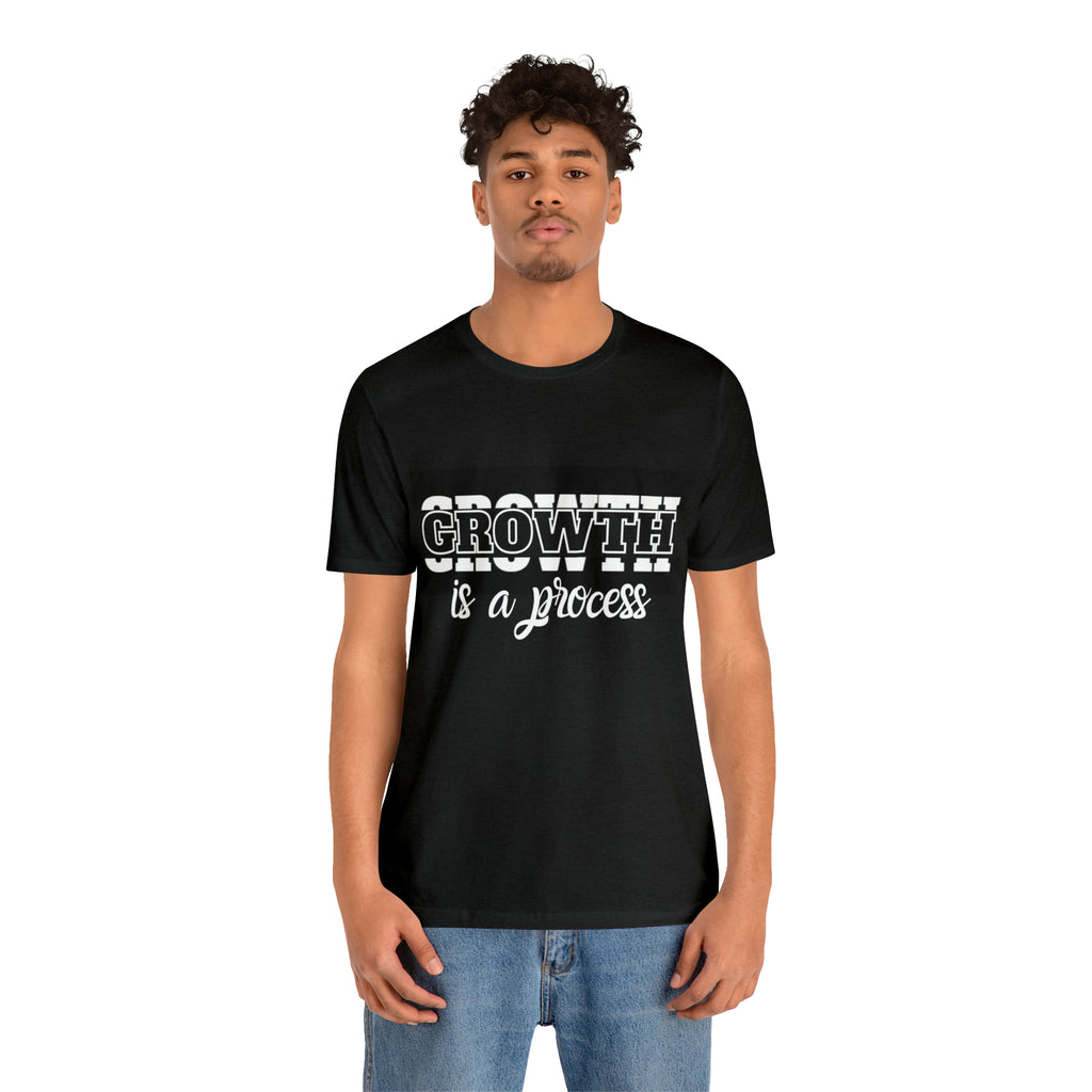 Growth Is A Process Shirt | Trendy Statement Unisex Tee