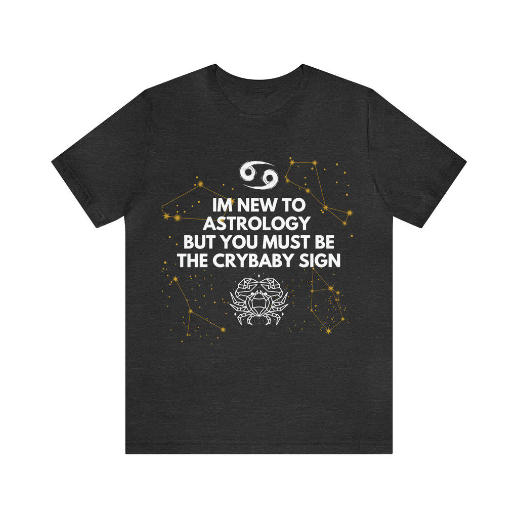 Cancer Zodiac Shirt | Funny Cancer Crybaby Statement T-Shirt
