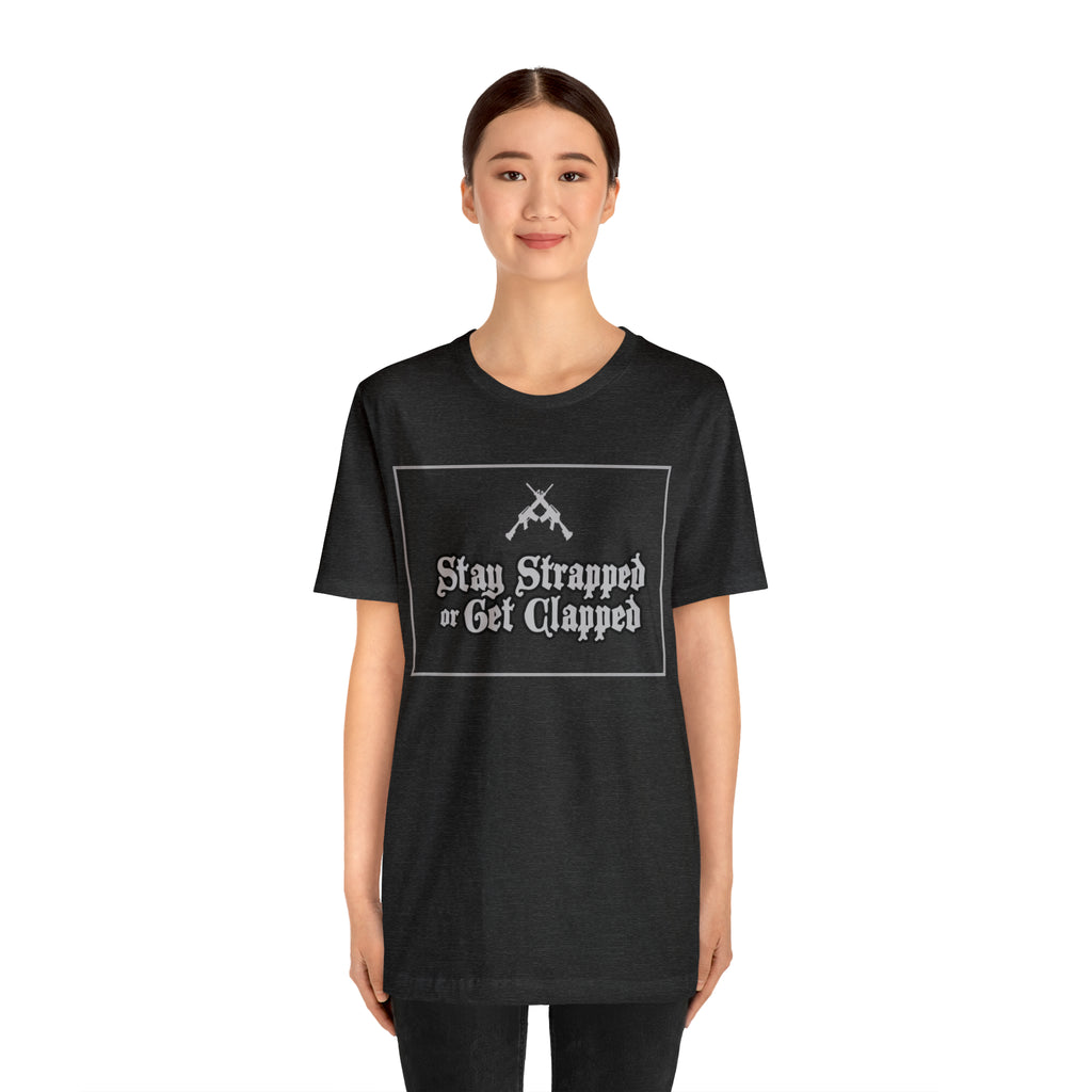 Stay Strapped or Get Clapped | Gun Firearms Self-Defense T-Shirt