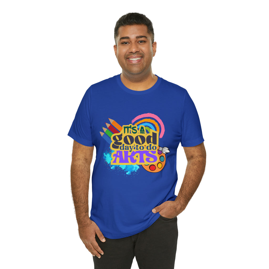 It's a Good Day to Do Arts Shirt | School Unisex T-Shirt