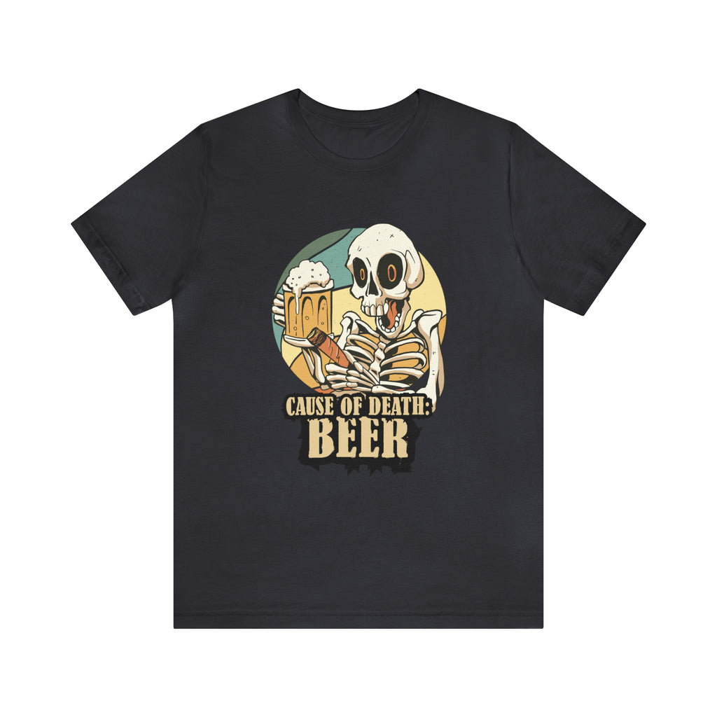 Beer Cause of Death Shirt | Drink Beer Unisex T-Shirt