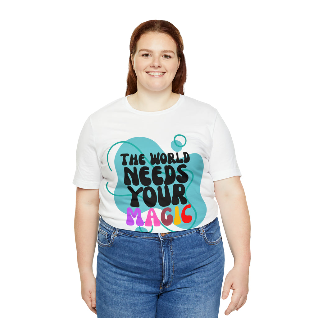 The World Needs Your Magic Shirt | Motivational Unisex T-Shirt