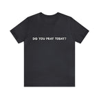 Did You Pray Today Shirt | Religious Prayer Reminder Statement T-Shirt