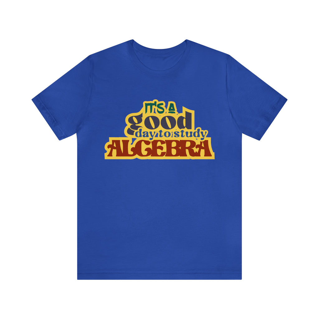 It's a Good Day to Algebra Science | School Unisex T-Shirt