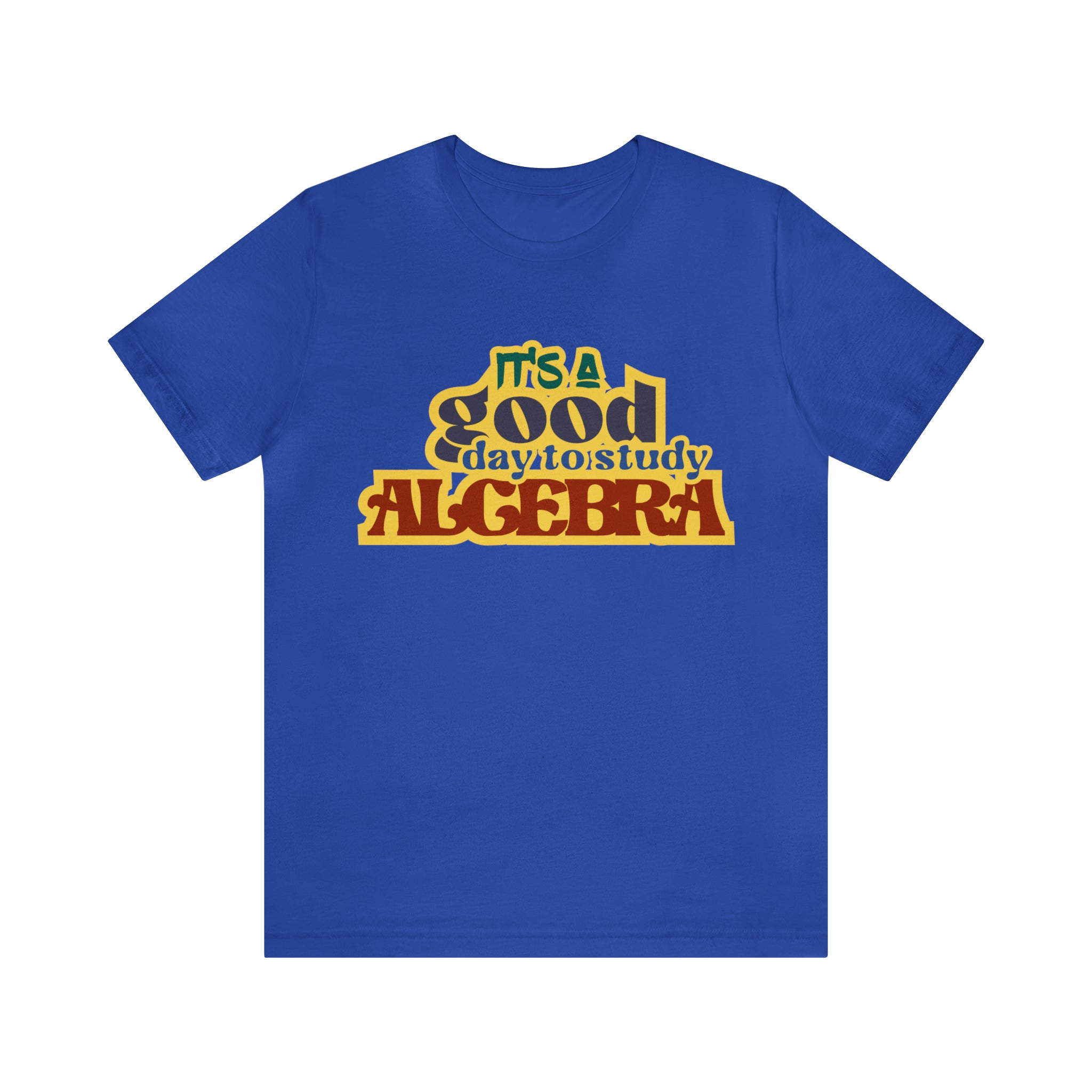 It's a Good Day to Algebra Science | School Unisex T-Shirt