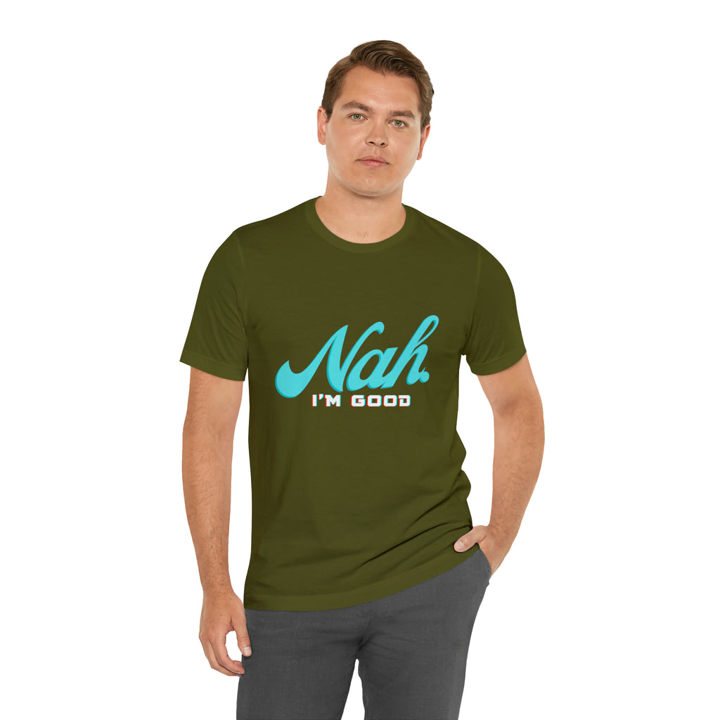 Nah I'm Good Shirt | Millennial Collection Unisex T-Shirt