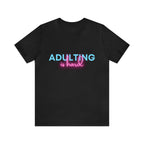 Adulting Is Hard Shirt | Millennial Collection Unisex T-Shirt