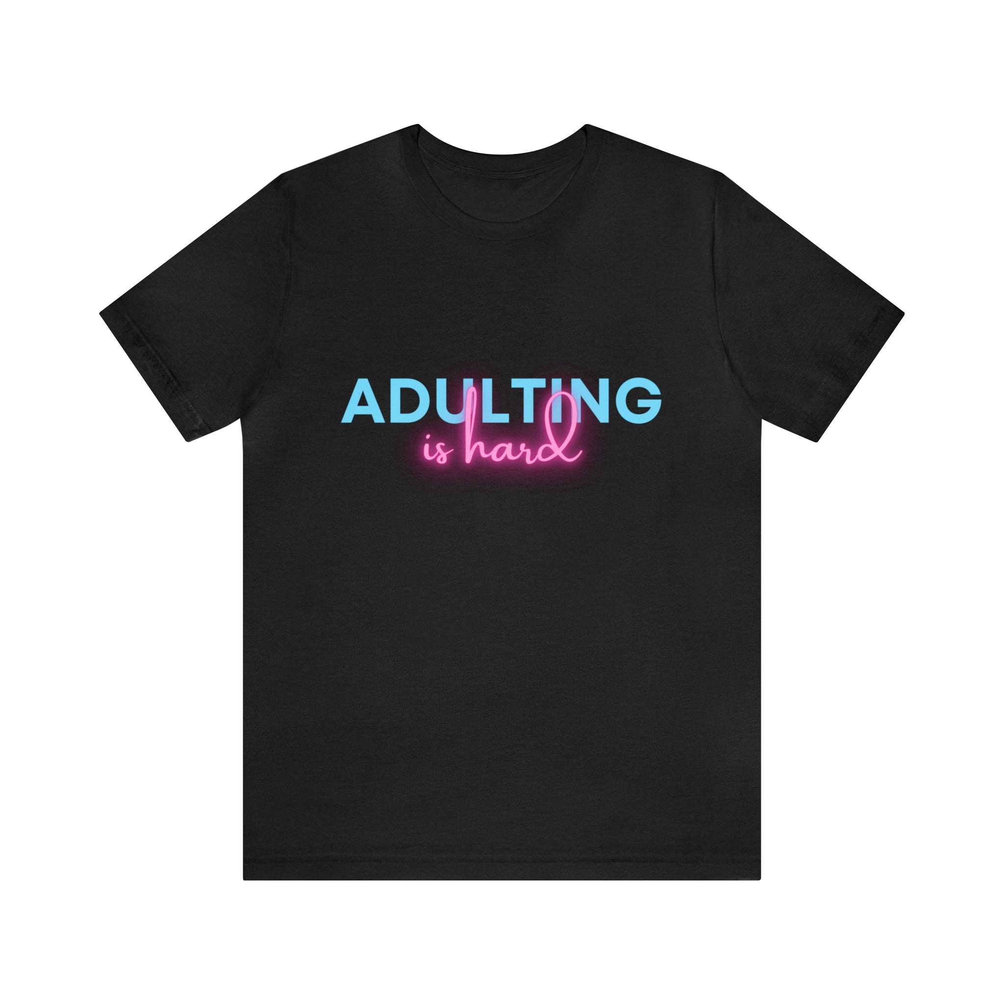 Adulting Is Hard Shirt | Millennial Collection Unisex T-Shirt