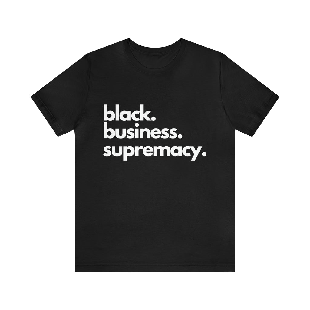 Black Business Supremacy Shirt 2 | Support Black Businesses Unisex T-Shirt