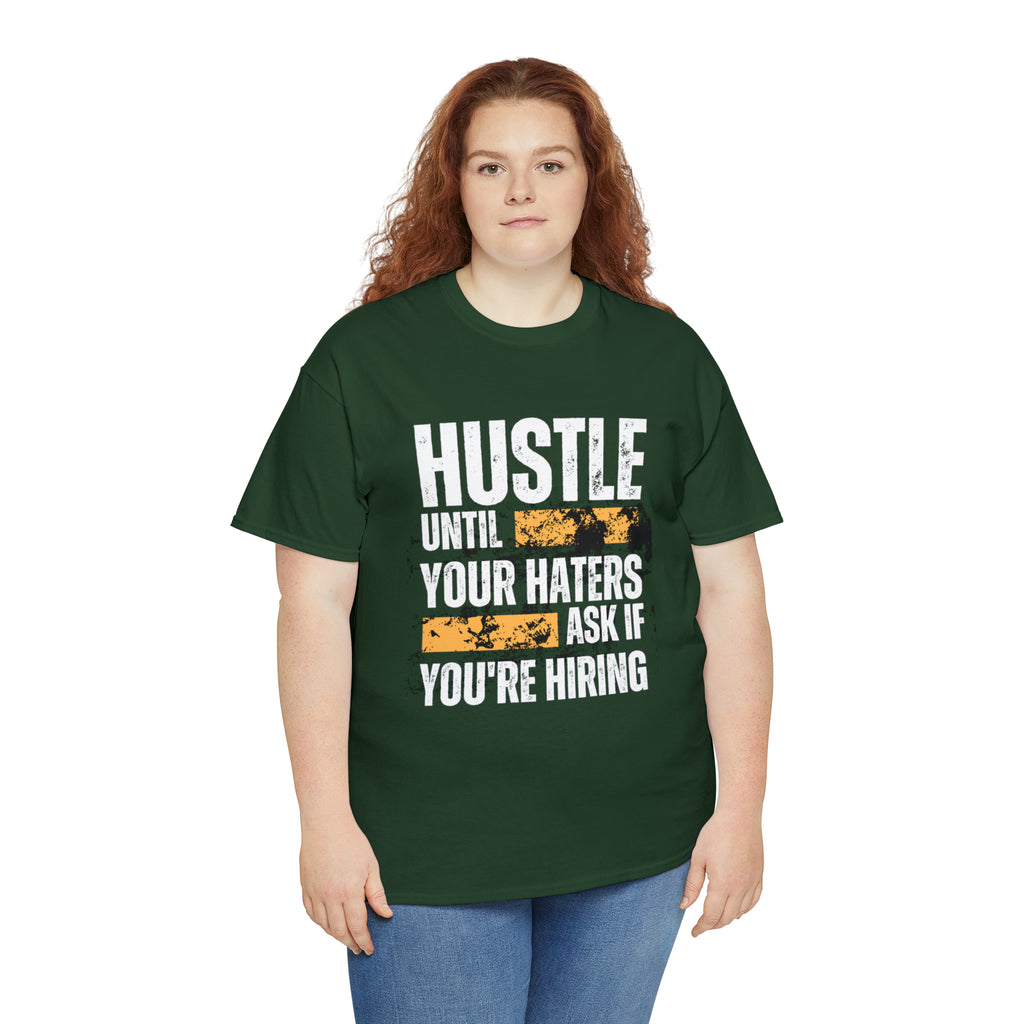 Hustle Until Your Haters Ask If You're Hiring Shirt | Humble Hustler Unisex T-Shirt