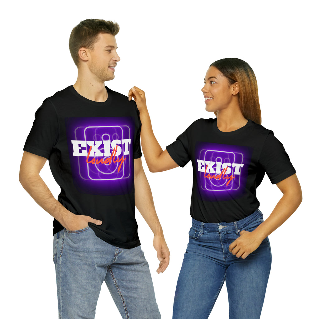 Exist Loudly Shirt | Trendy Statement Unisex T-Shirt
