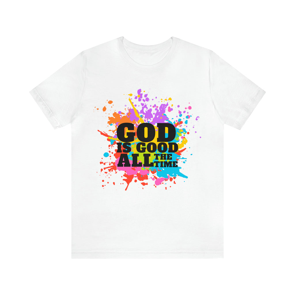 God Is Good All The Time Shirt | Faith In Fashion Unisex T-Shirt