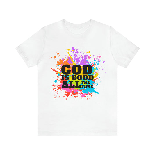 God Is Good All The Time Shirt | Faith In Fashion Unisex T-Shirt
