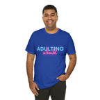 Adulting Is Hard Shirt | Millennial Collection Unisex T-Shirt