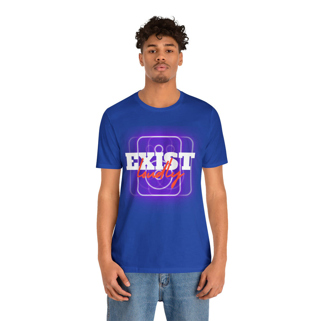 Exist Loudly Shirt | Trendy Statement Unisex T-Shirt