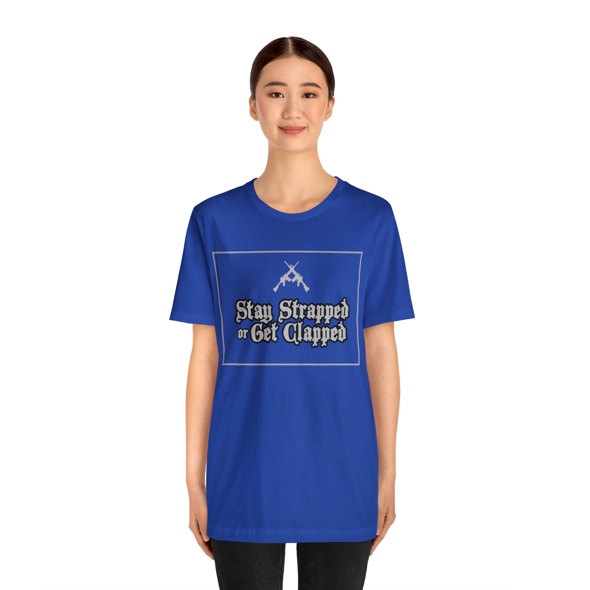 Stay Strapped or Get Clapped | Gun Firearms Self-Defense T-Shirt