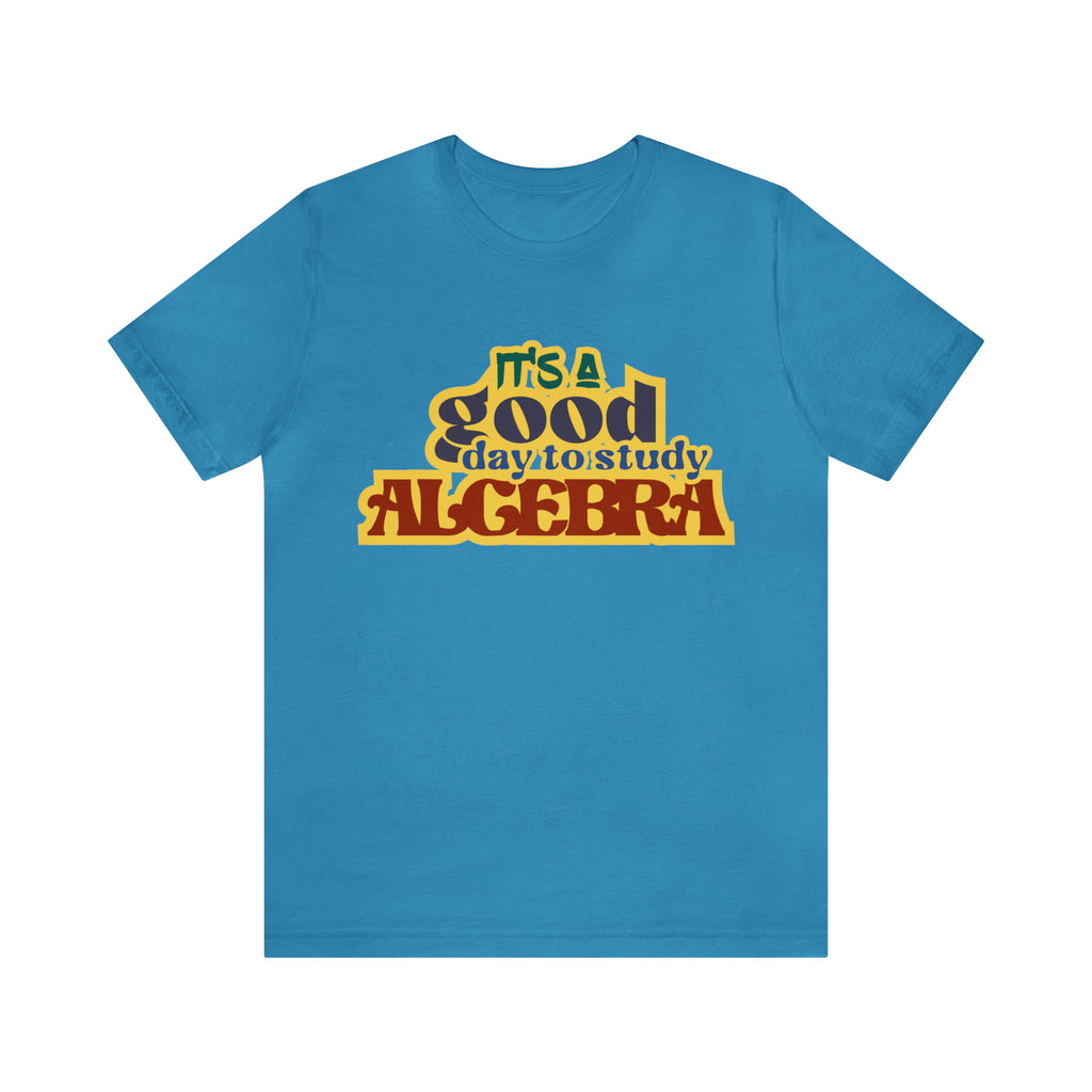 It's a Good Day to Algebra Science | School Unisex T-Shirt