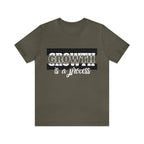 Growth Is A Process Shirt | Trendy Statement Unisex Tee