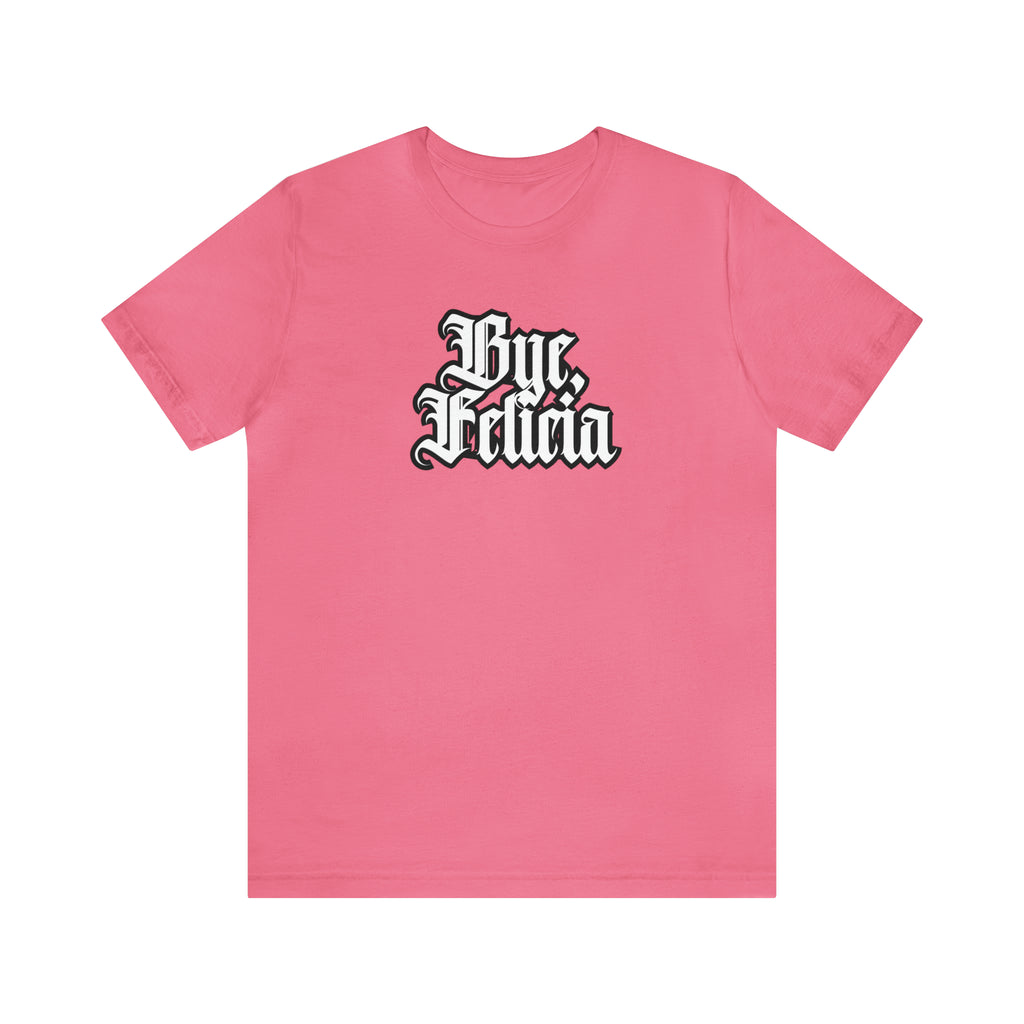 Bye, Felicia Shirt | Karen Statement T-Shirt