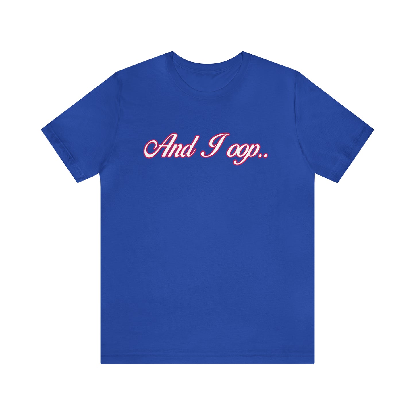 And I Ooop Funny Shirt | And I Ooop Statement T-Shirt