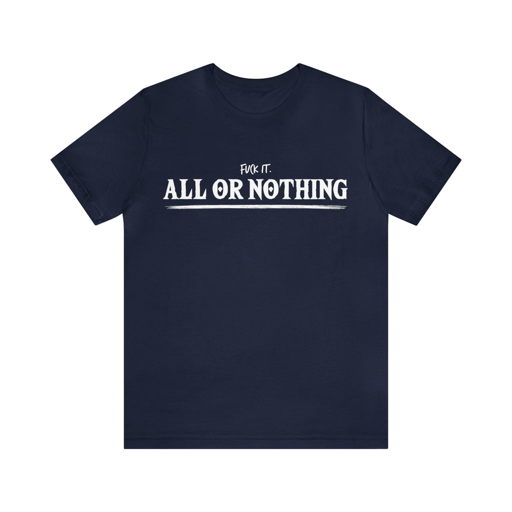 All or Nothing Shirt | F*ck it Unisex Statement T-Shirt