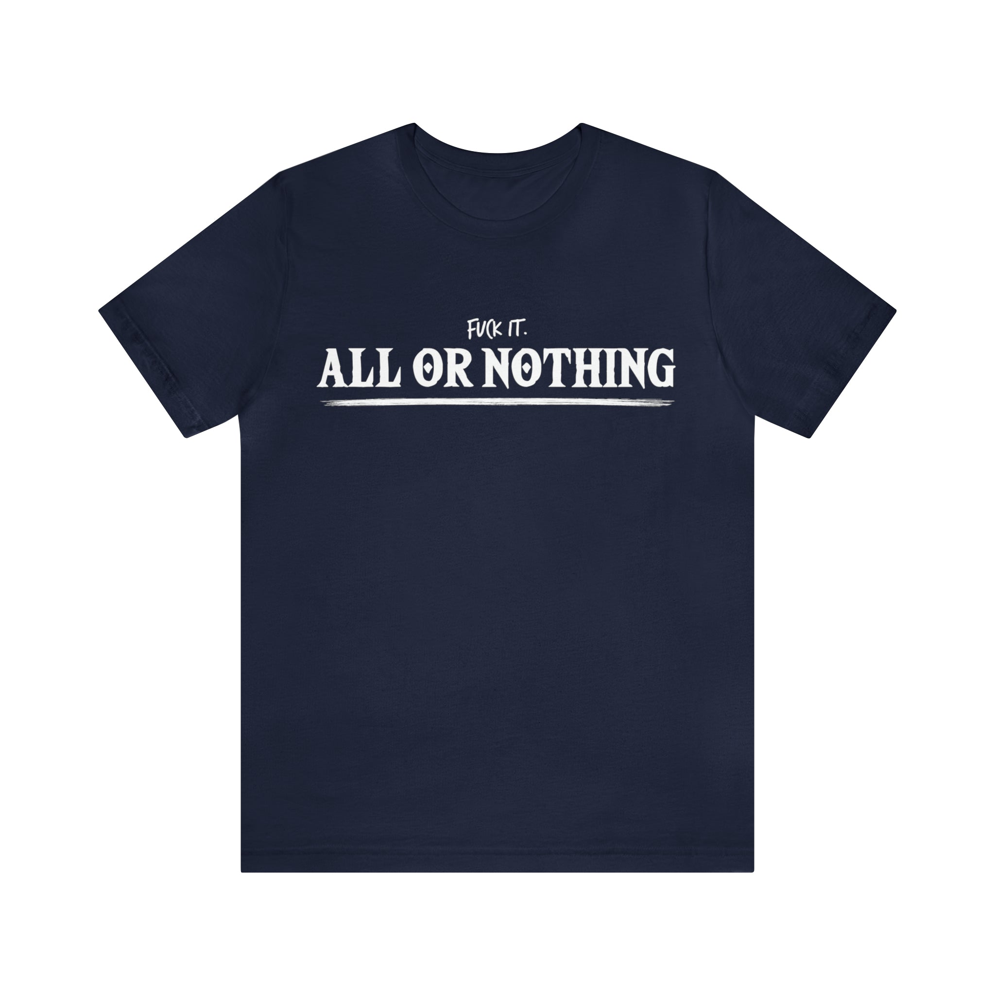 All or Nothing Shirt | F*ck it Unisex Statement T-Shirt