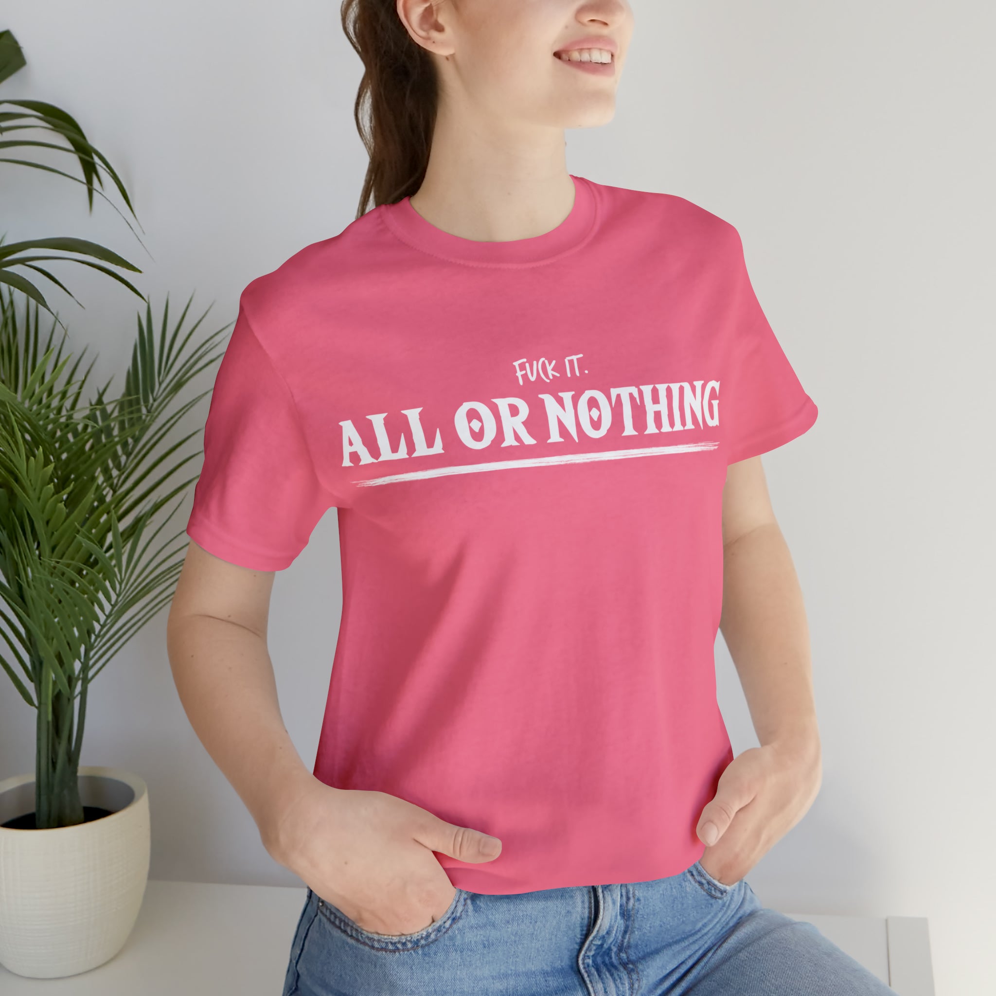 All or Nothing Shirt | F*ck it Unisex Statement T-Shirt