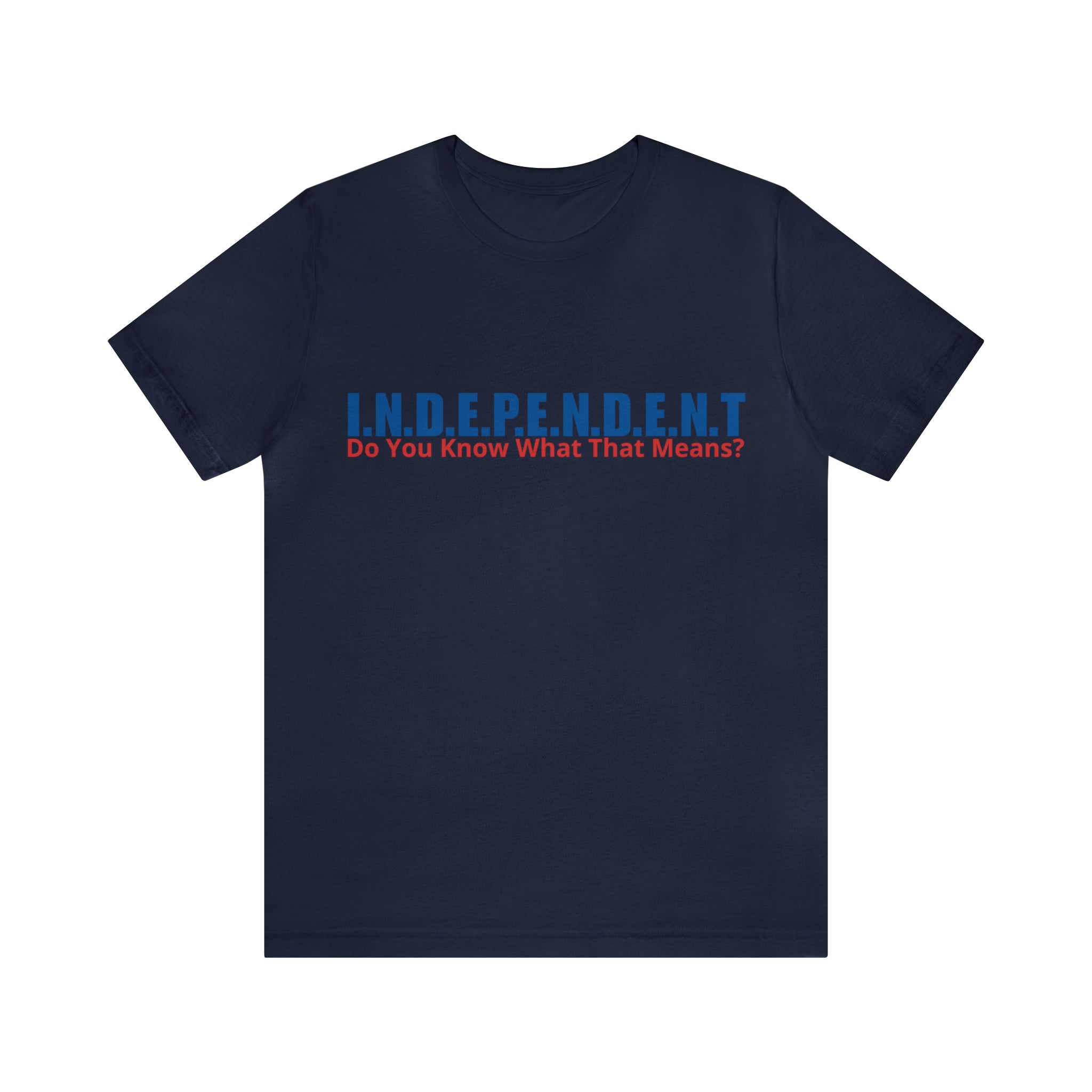 Happy Independence Day Shirt | July 4 Independent T-Shirt