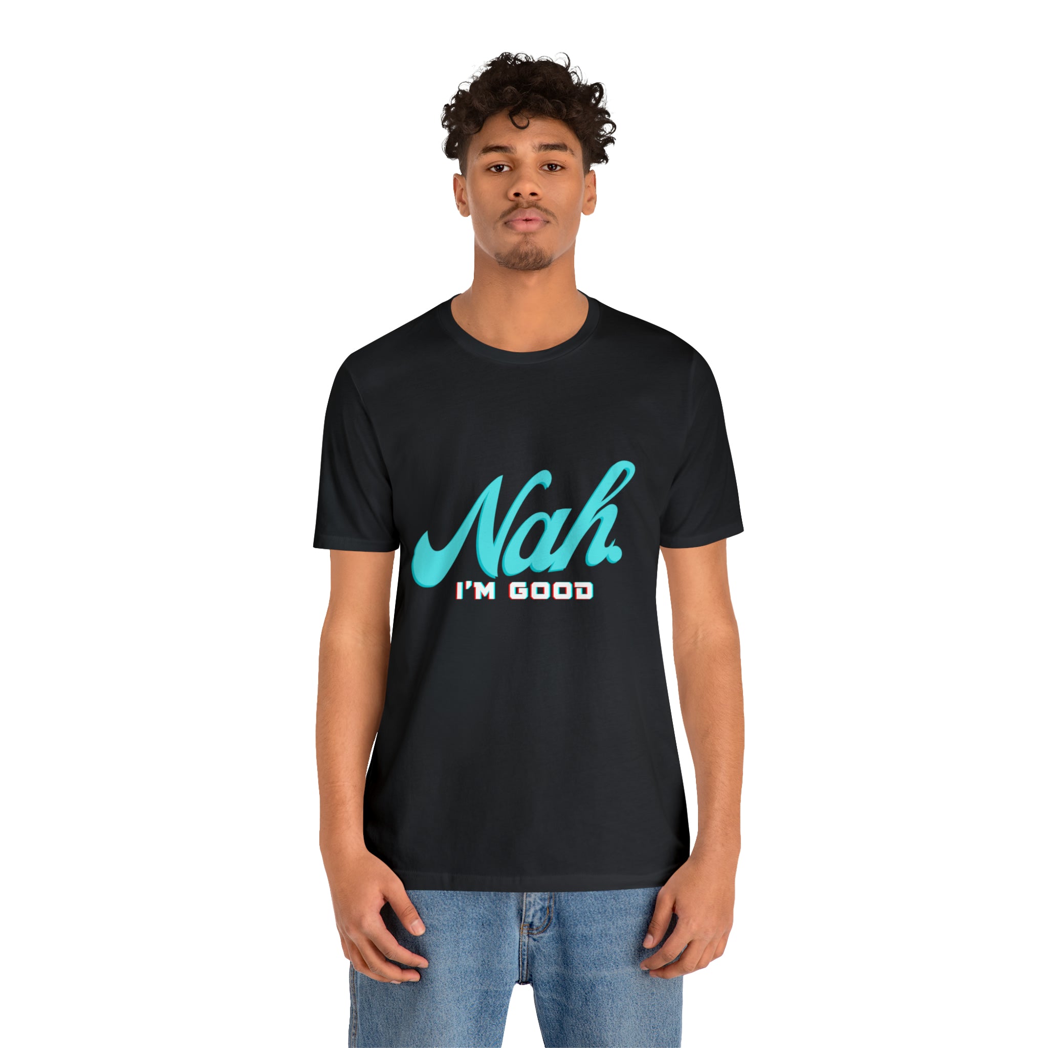 Nah I'm Good Shirt | Millennial Collection Unisex T-Shirt