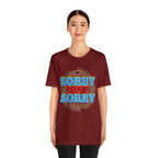 Sorry Not Sorry Shirt | Millennial Collection Unisex T-Shirt