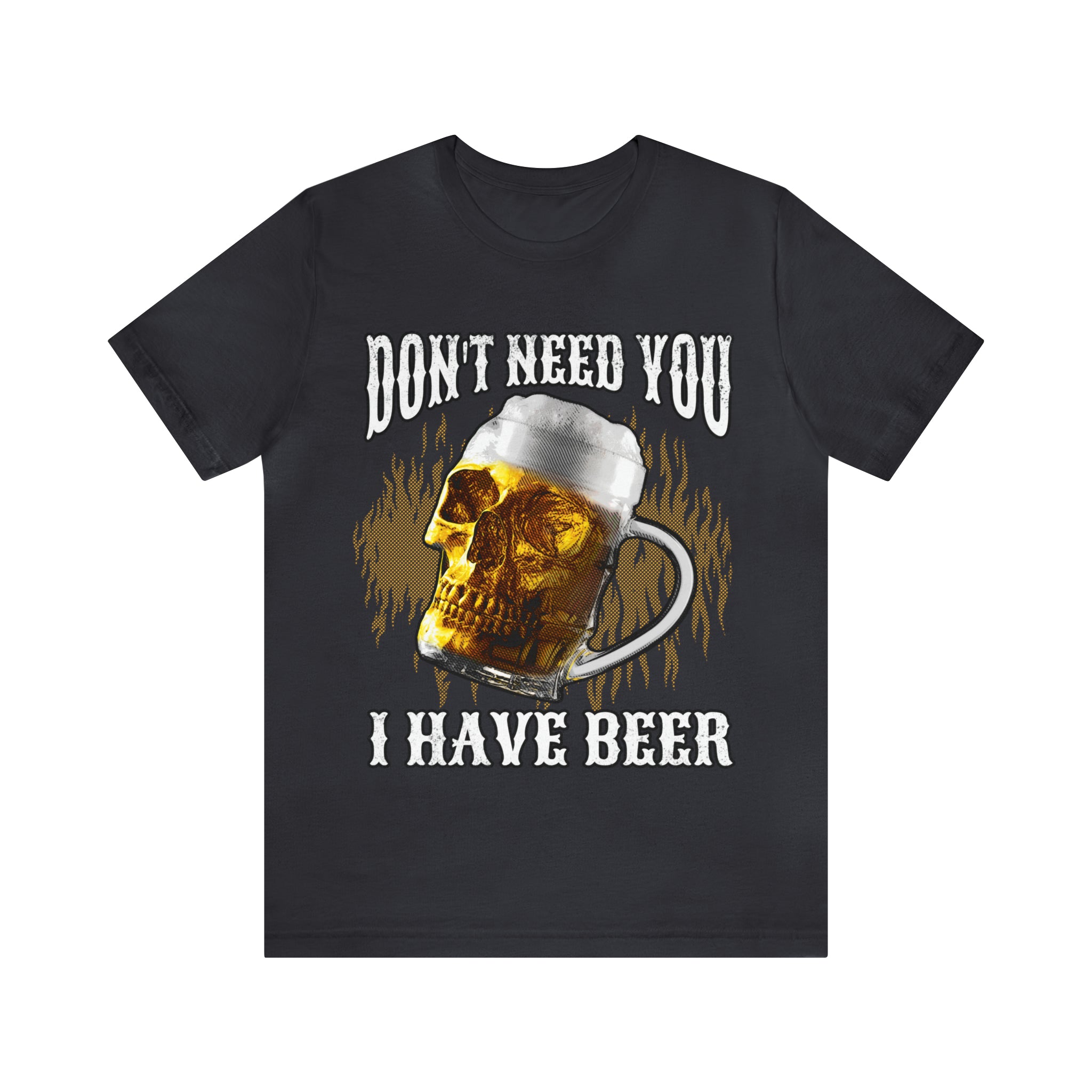 I Have Beer Shirt | Funny Drink Beer Unisex T-Shirt
