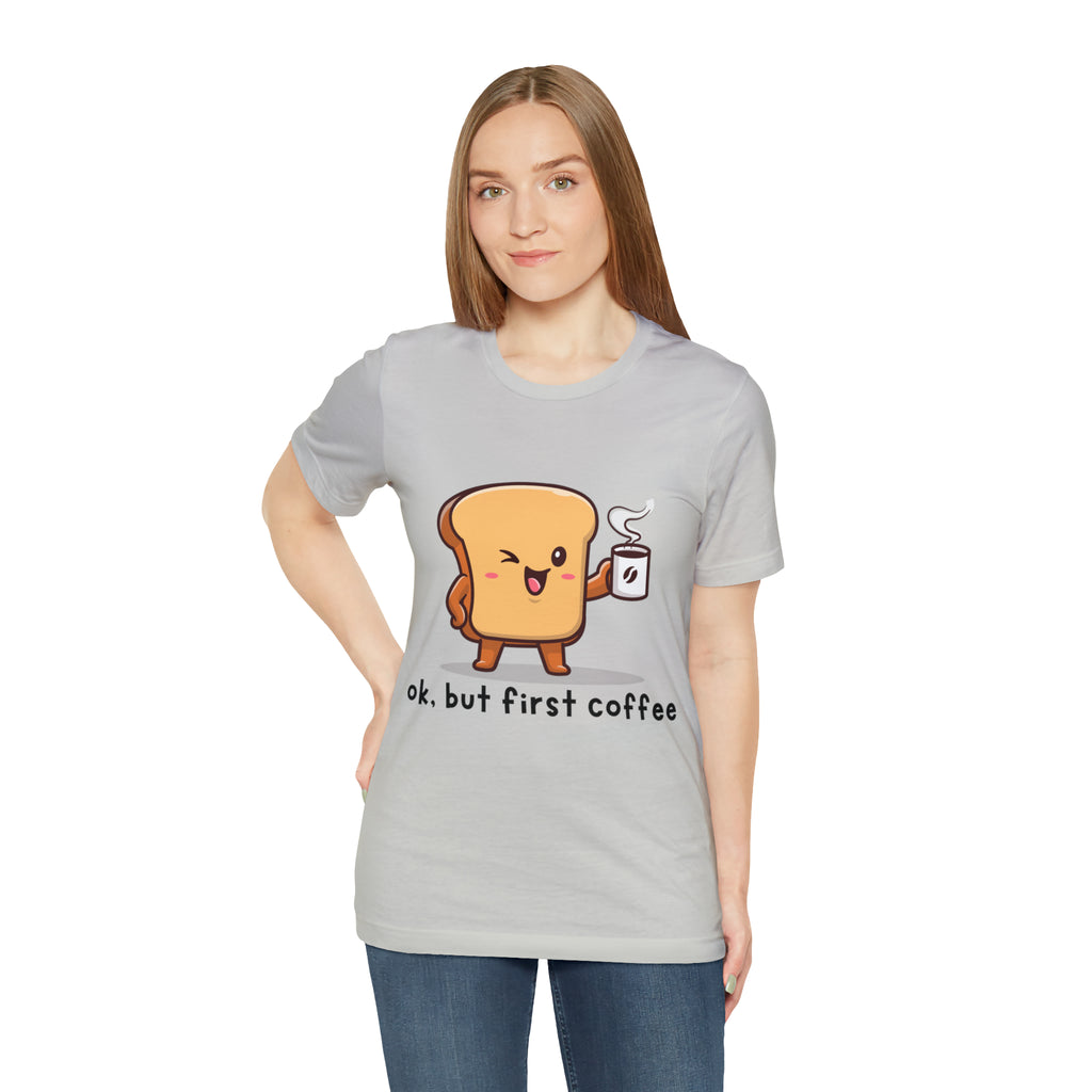 Ok, But First Coffee Shirt | Coffee Lover Unisex T-Shirt