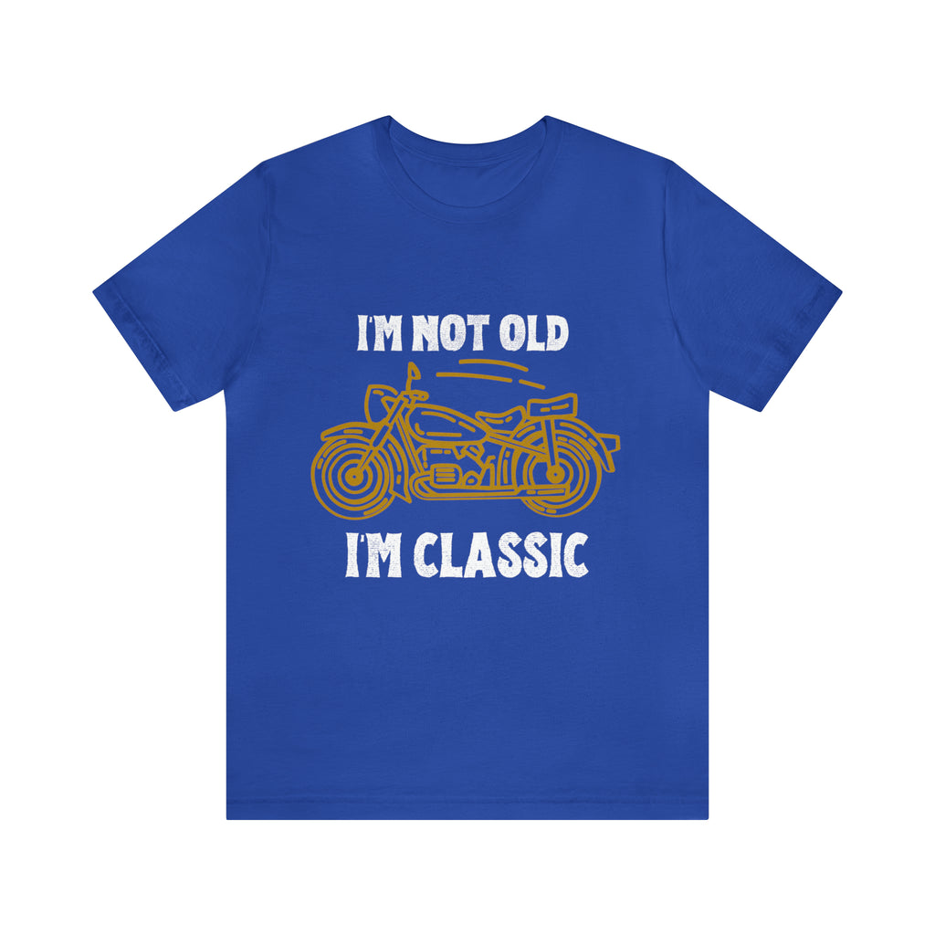I'm Not Old I'm Classic Shirt | Retro Unisex T-Shirt