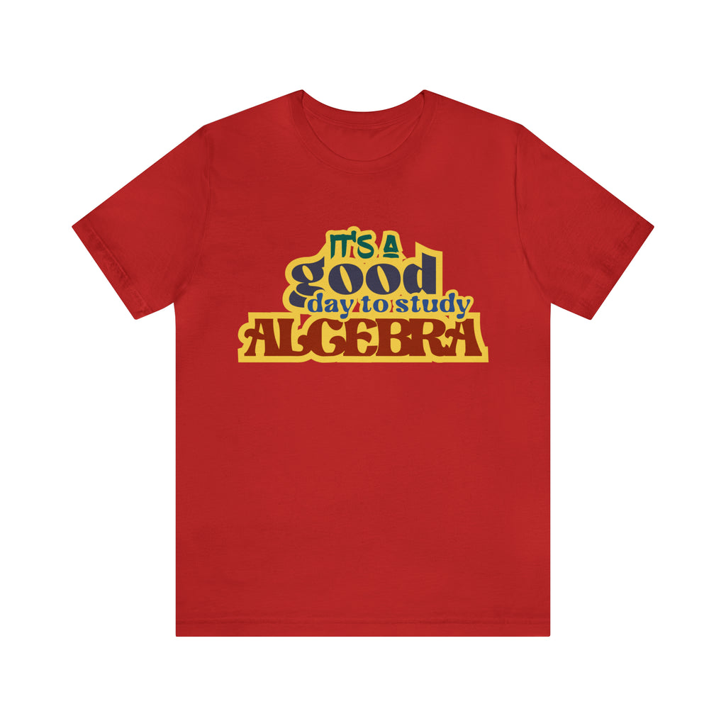 It's a Good Day to Algebra Science | School Unisex T-Shirt
