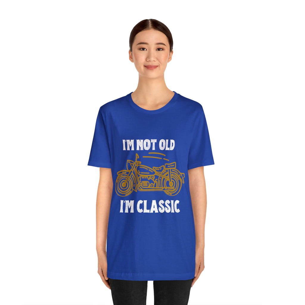 I'm Not Old I'm Classic Shirt | Retro Unisex T-Shirt
