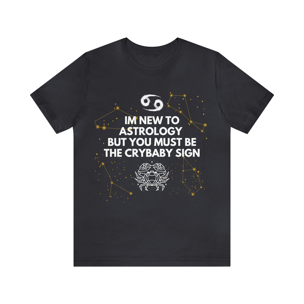 Cancer Zodiac Shirt | Funny Cancer Crybaby Statement T-Shirt