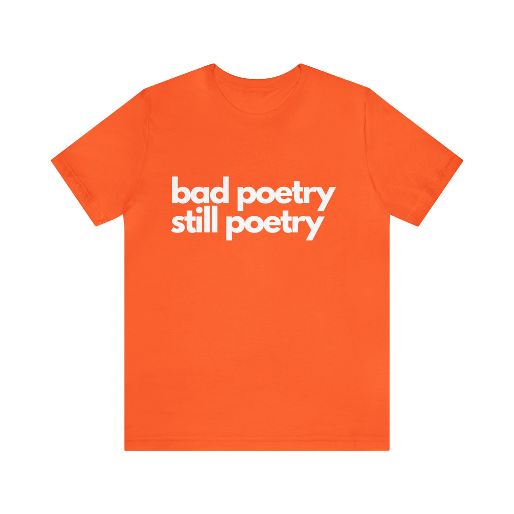 Bad Poetry Is Still Poetry Shirt | Bad Poetry Day T-Shirt