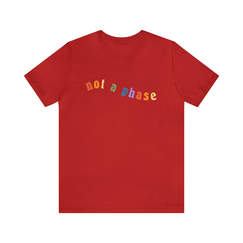Not A Phase LGBTQIA+ Unisex Shirt | Not A Phase Rainbow Gay Pride Shirt