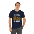 I'm Not Old I'm Classic Shirt | Retro Unisex T-Shirt