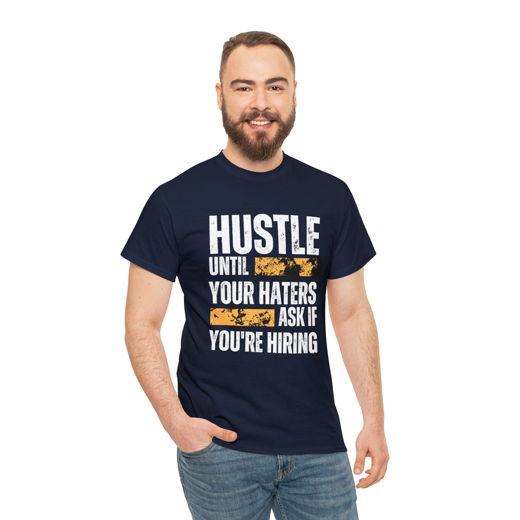 Hustle Until Your Haters Ask If You're Hiring Shirt | Humble Hustler Unisex T-Shirt
