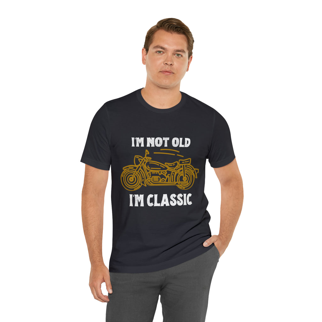 I'm Not Old I'm Classic Shirt | Retro Unisex T-Shirt