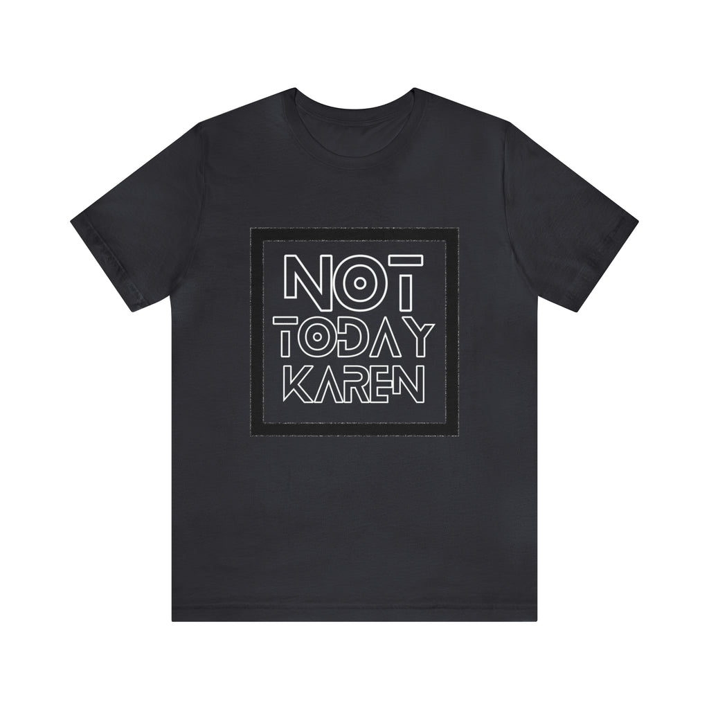 Not Today Karen Shirt | Millennial Collection Unisex T-Shirt