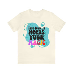 The World Needs Your Magic Shirt | Motivational Unisex T-Shirt
