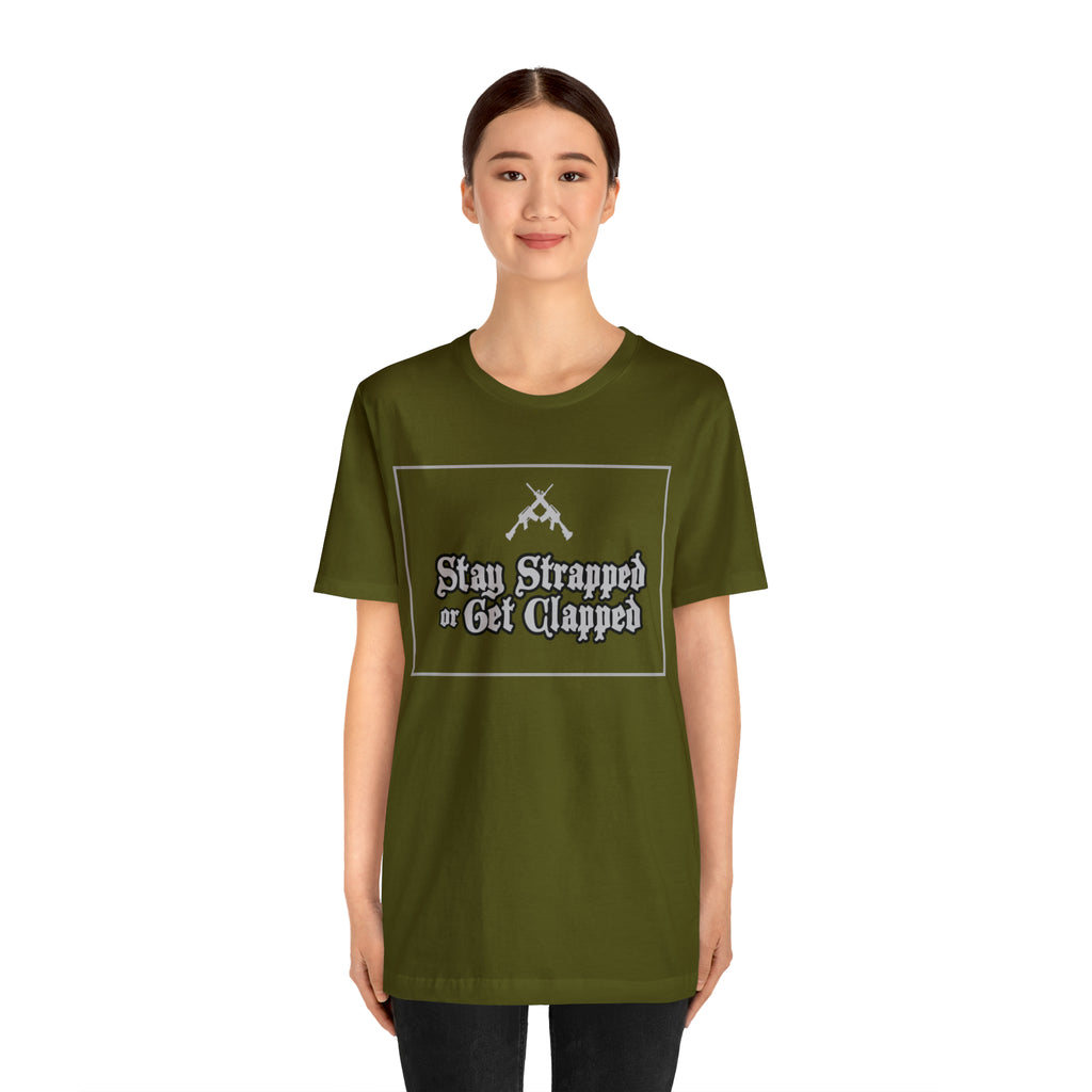 Stay Strapped or Get Clapped | Gun Firearms Self-Defense T-Shirt