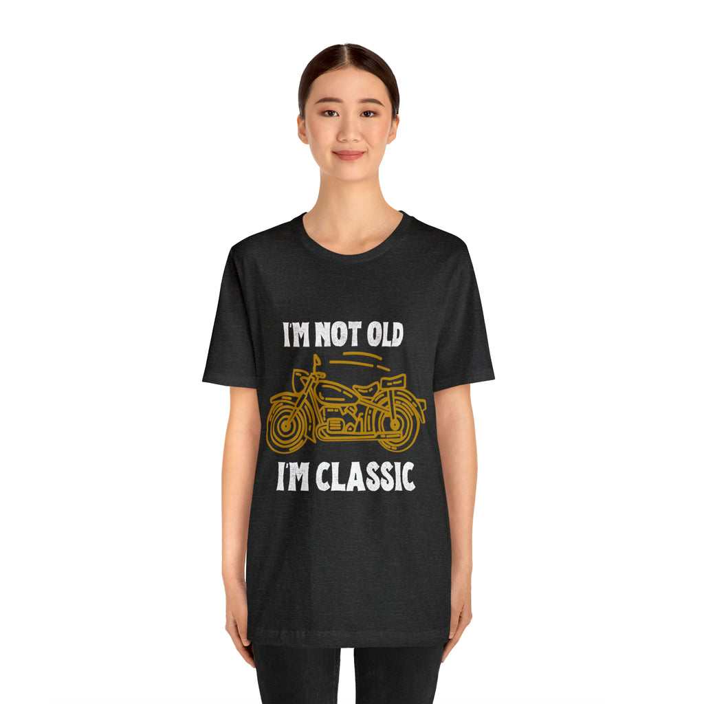 I'm Not Old I'm Classic Shirt | Retro Unisex T-Shirt