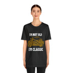 I'm Not Old I'm Classic Shirt | Retro Unisex T-Shirt