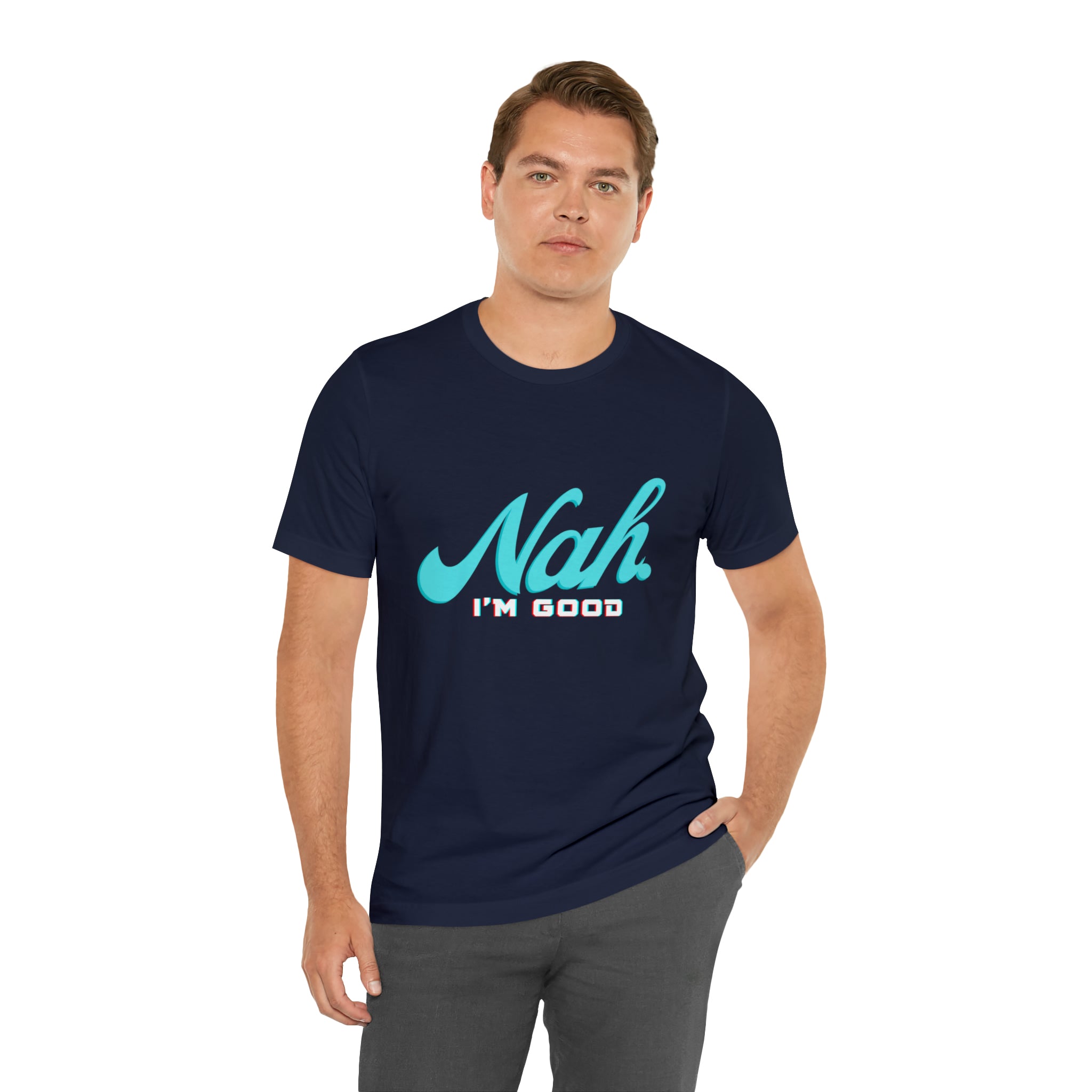 Nah I'm Good Shirt | Millennial Collection Unisex T-Shirt