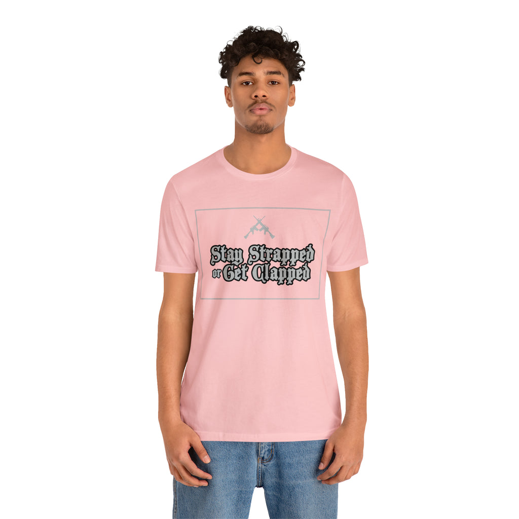 Stay Strapped or Get Clapped | Gun Firearms Self-Defense T-Shirt